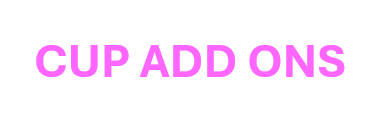Cup Add ons